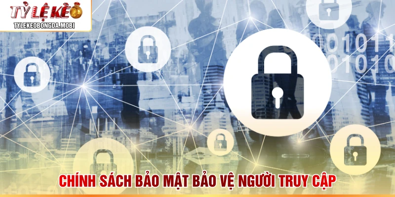 Chính sách bảo mật bảo vệ người truy cập