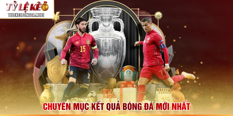 Chuyên mục kết quả bóng đá mới nhất