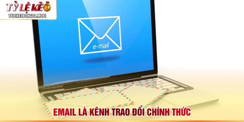 Email là kênh trao đổi chính thức