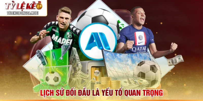 Lịch sử đối đầu là yếu tố quan trọng