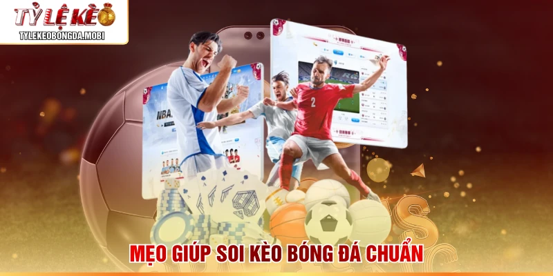 Mẹo giúp soi kèo bóng đá chuẩn