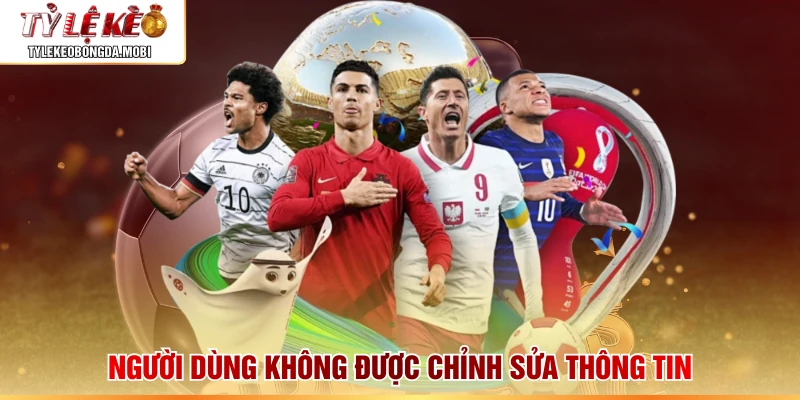 Người dùng không được chỉnh sửa thông tin