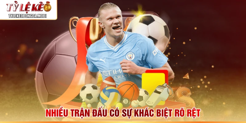 Nhiều trận đấu có sự khác biệt rõ rệt 