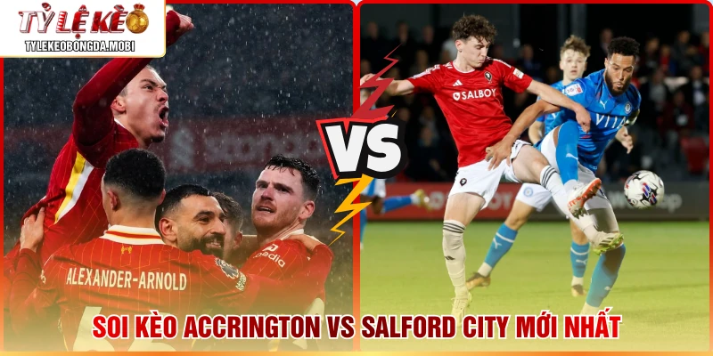 Soi kèo Accrington vs Salford City mới nhất