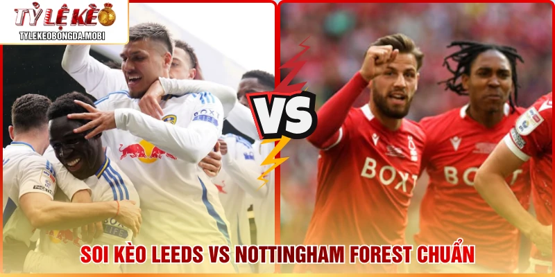 Soi kèo Leeds vs Nottingham Forest chuẩn