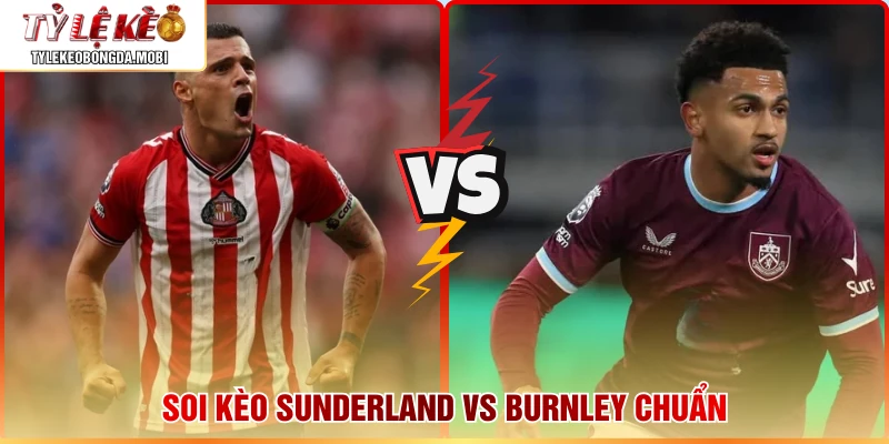 Soi kèo Sunderland vs Burnley chuẩn