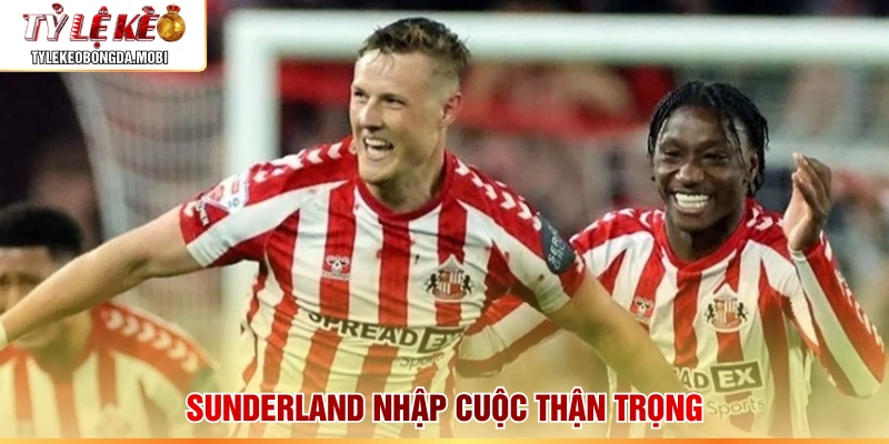 Sunderland nhập cuộc thận trọng
