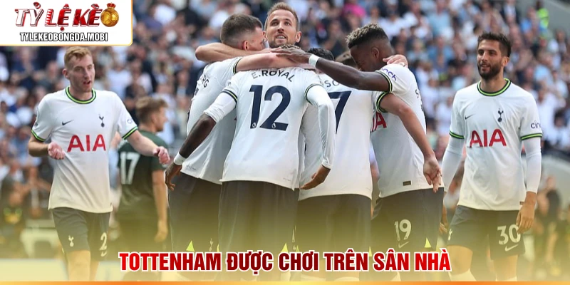 Tottenham được chơi trên sân nhà
