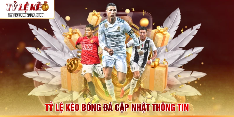Tỷ Lệ Kèo Bóng Đá cập nhật thông tin